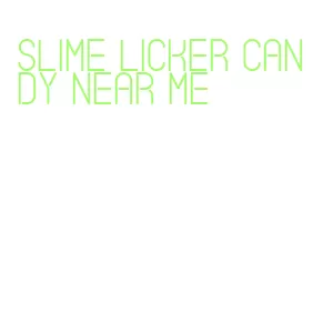 slime licker candy near me