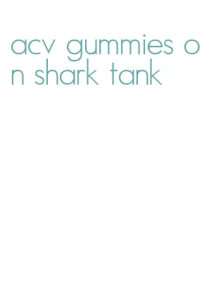acv gummies on shark tank