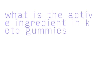 what is the active ingredient in keto gummies
