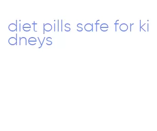 diet pills safe for kidneys