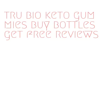 tru bio keto gummies buy bottles get free reviews