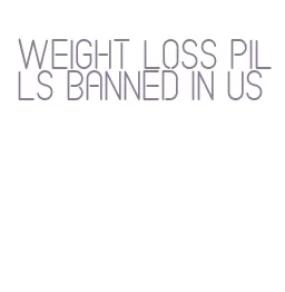 weight loss pills banned in us