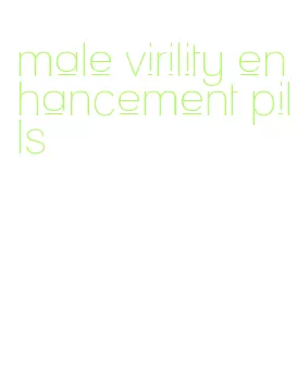 male virility enhancement pills