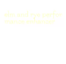 elm and rye performance enhancer