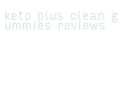 keto plus clean gummies reviews