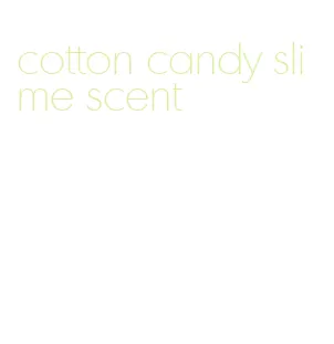 cotton candy slime scent