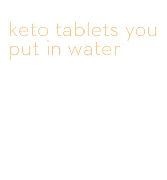 keto tablets you put in water