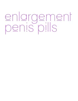 enlargement penis pills