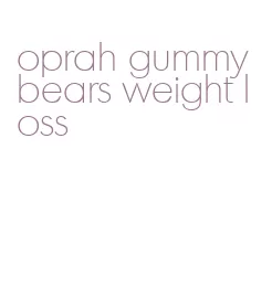 oprah gummy bears weight loss