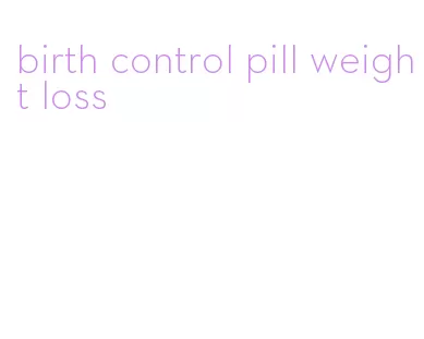 birth control pill weight loss