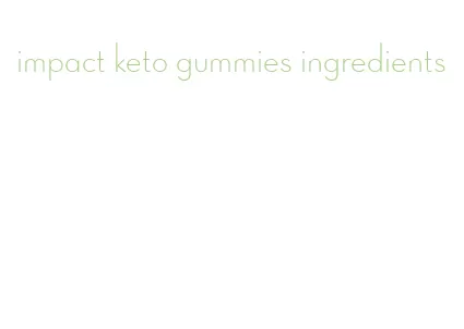 impact keto gummies ingredients