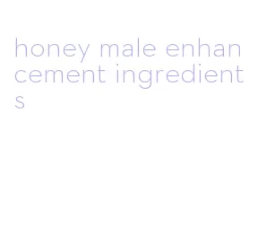 honey male enhancement ingredients