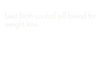 best birth control pill brand for weight loss