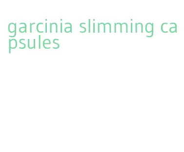 garcinia slimming capsules