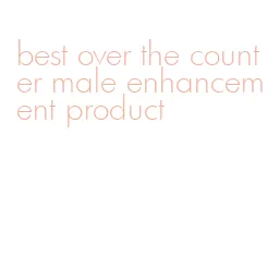 best over the counter male enhancement product