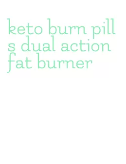 keto burn pills dual action fat burner