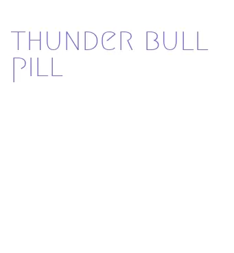 thunder bull pill