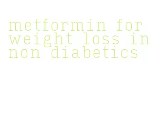 metformin for weight loss in non diabetics