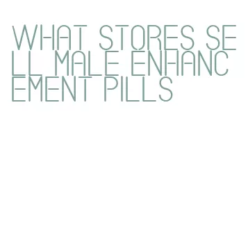 what stores sell male enhancement pills