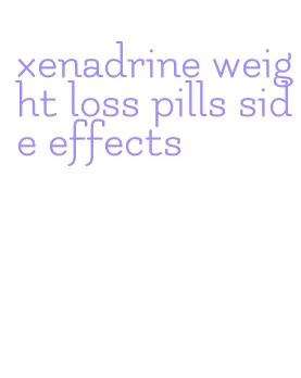 xenadrine weight loss pills side effects