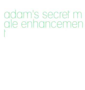 adam's secret male enhancement