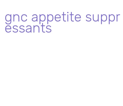 gnc appetite suppressants