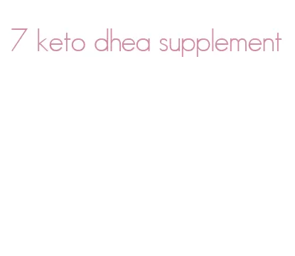 7 keto dhea supplement