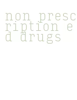 non prescription ed drugs