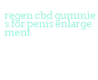 regen cbd gummies for penis enlargement