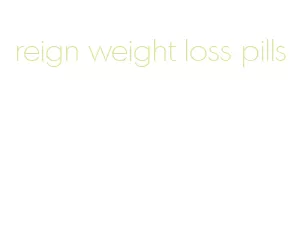 reign weight loss pills