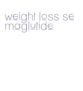 weight loss semaglutide
