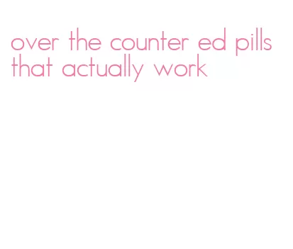 over the counter ed pills that actually work