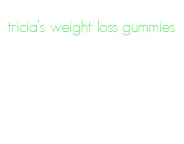 tricia's weight loss gummies