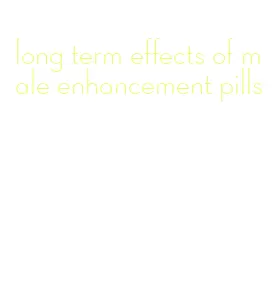 long term effects of male enhancement pills