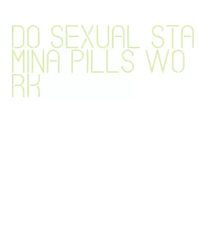 do sexual stamina pills work