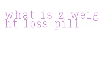 what is z weight loss pill