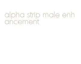 alpha strip male enhancement