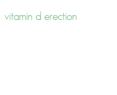 vitamin d erection