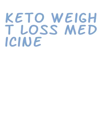 keto weight loss medicine