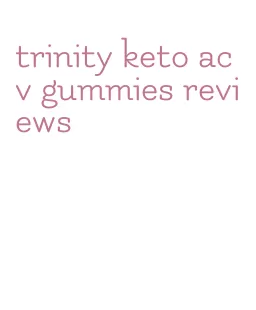 trinity keto acv gummies reviews