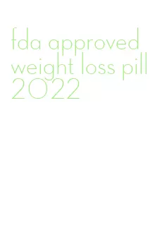 fda approved weight loss pill 2022