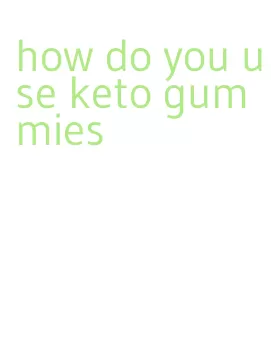 how do you use keto gummies