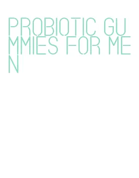 probiotic gummies for men