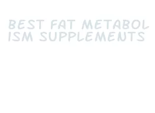 best fat metabolism supplements