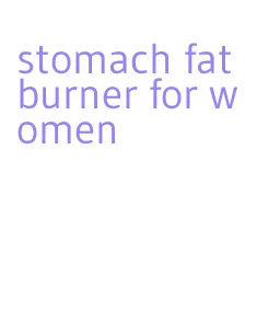 stomach fat burner for women