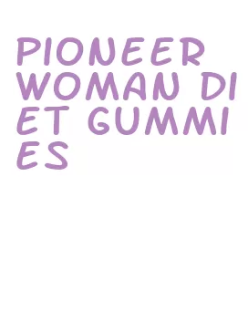 pioneer woman diet gummies