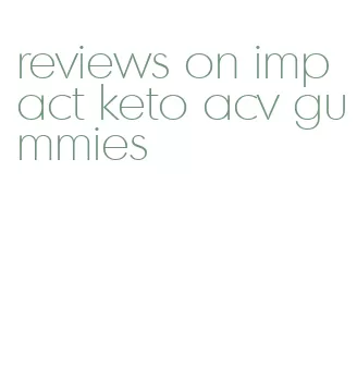 reviews on impact keto acv gummies