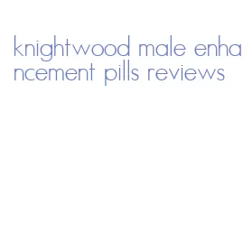 knightwood male enhancement pills reviews