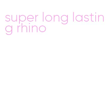 super long lasting rhino