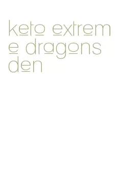 keto extreme dragons den